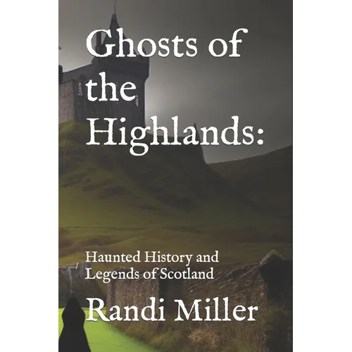 Ghosts of the Highlands: Haunted History and Legends of Scotland - Paperback