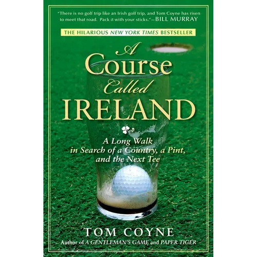 A Course Called Ireland: A Long Walk in Search of a Country, a Pint, and the Next Tee - Paperback